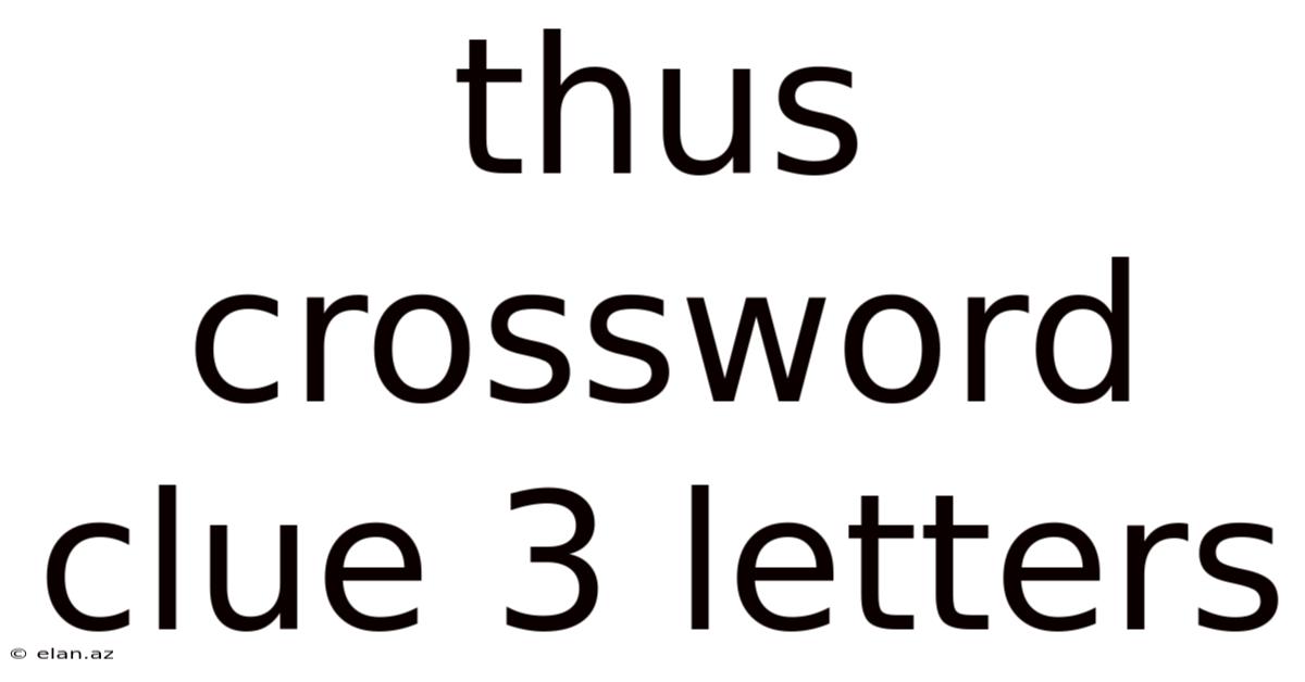 Thus Crossword Clue 3 Letters