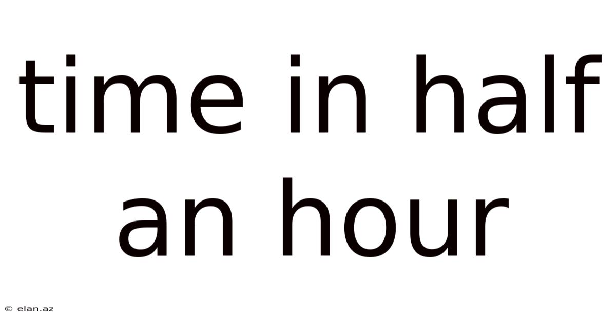 Time In Half An Hour