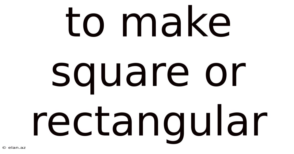 To Make Square Or Rectangular