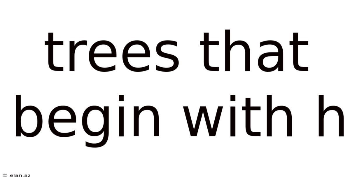 Trees That Begin With H