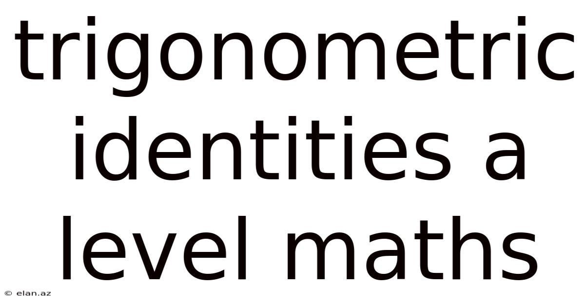 Trigonometric Identities A Level Maths