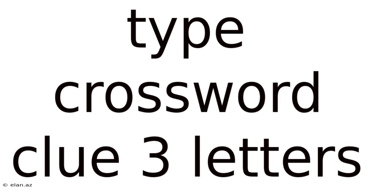 Type Crossword Clue 3 Letters