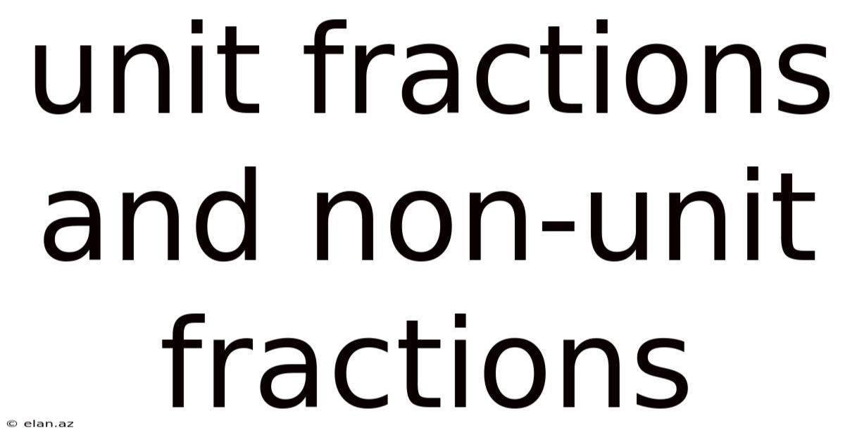 Unit Fractions And Non-unit Fractions