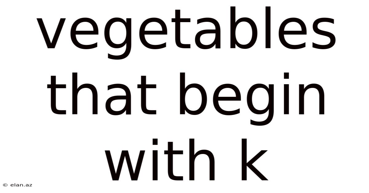 Vegetables That Begin With K