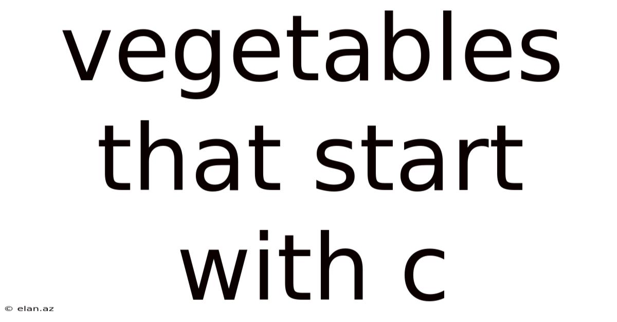 Vegetables That Start With C