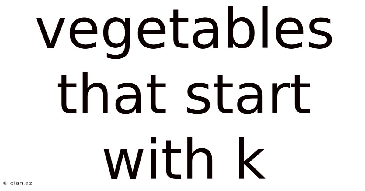 Vegetables That Start With K