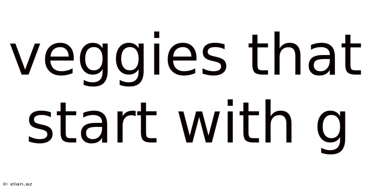 Veggies That Start With G
