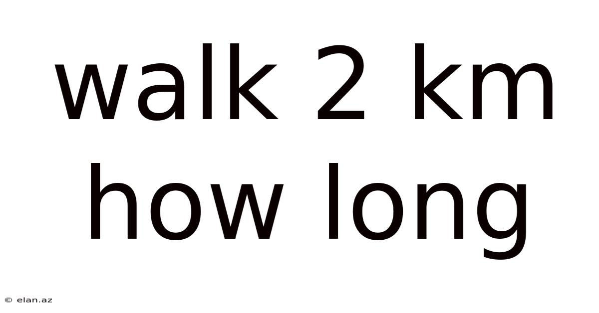 Walk 2 Km How Long