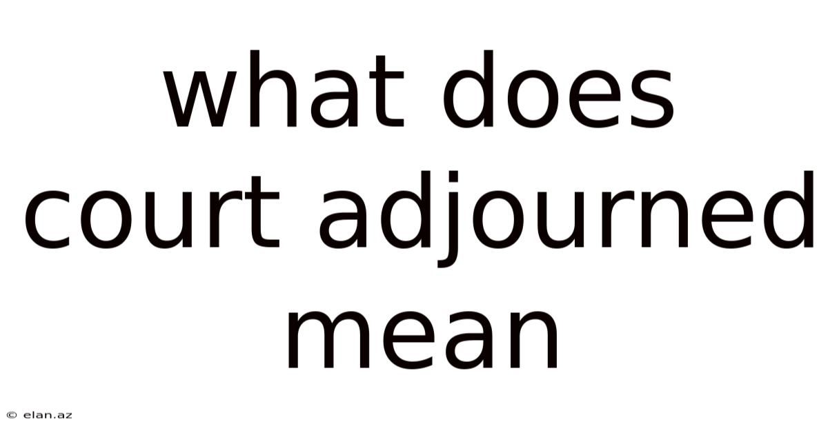 What Does Court Adjourned Mean