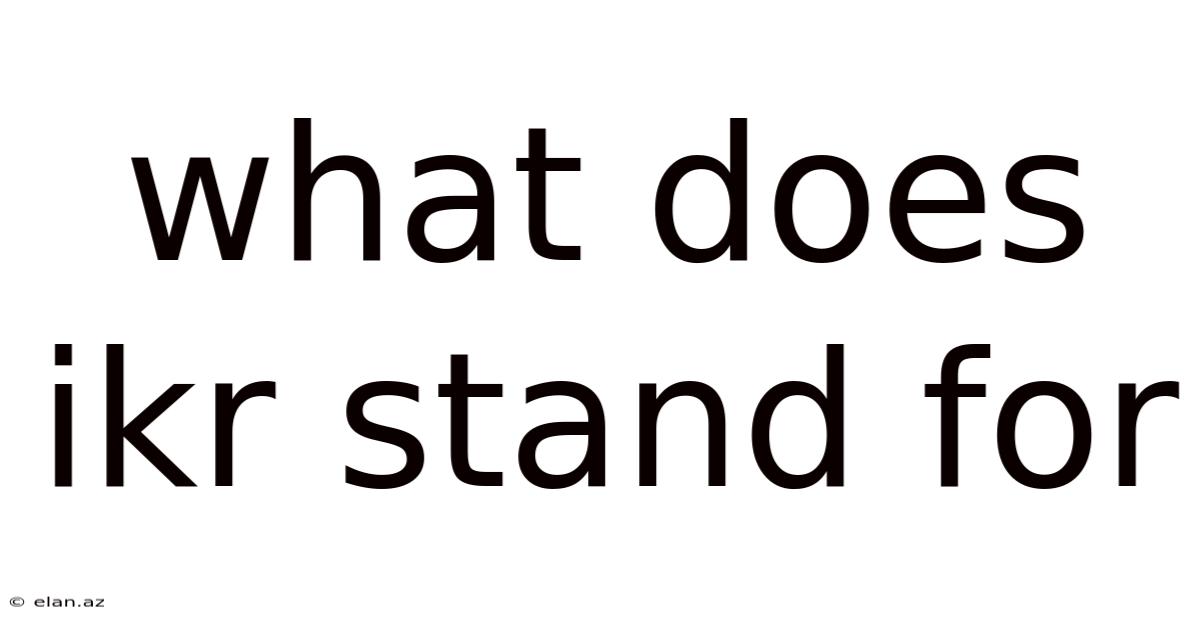 What Does Ikr Stand For
