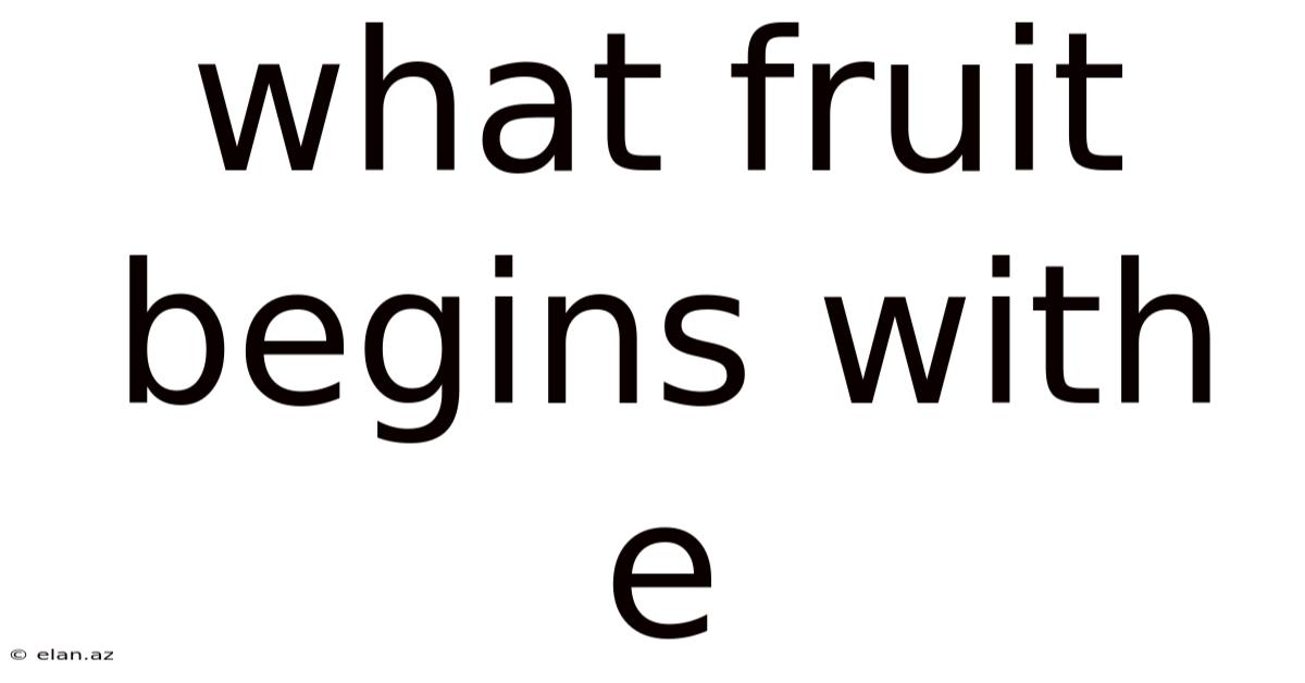 What Fruit Begins With E