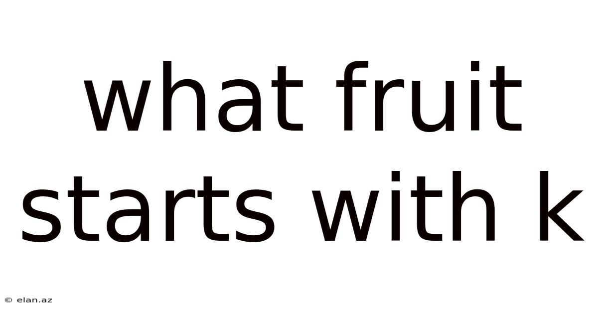 What Fruit Starts With K