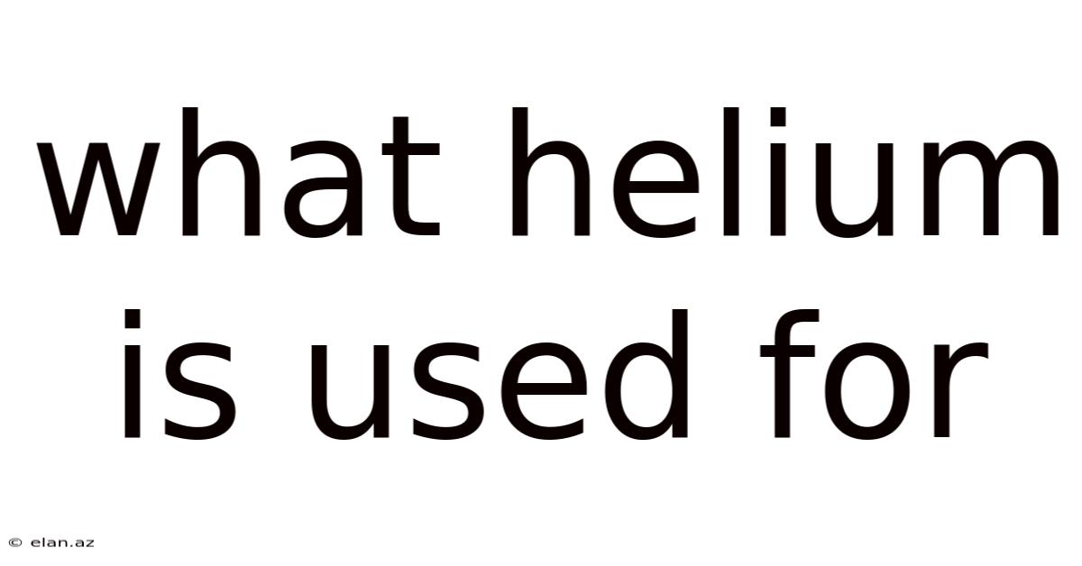 What Helium Is Used For