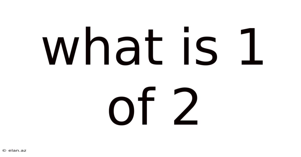 What Is 1 Of 2