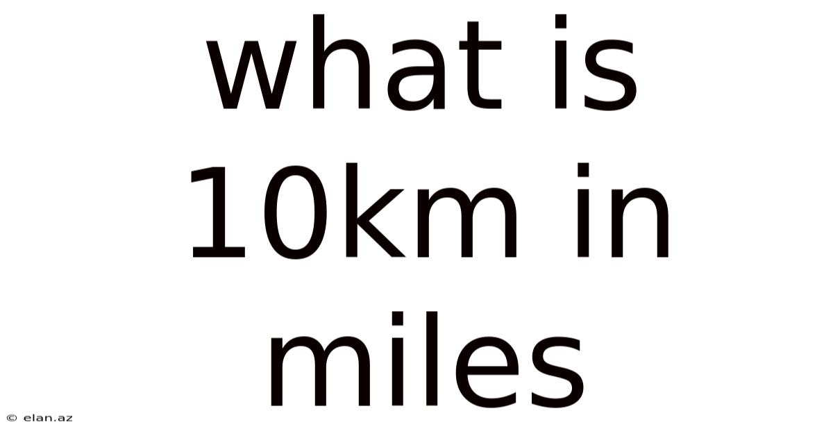 What Is 10km In Miles
