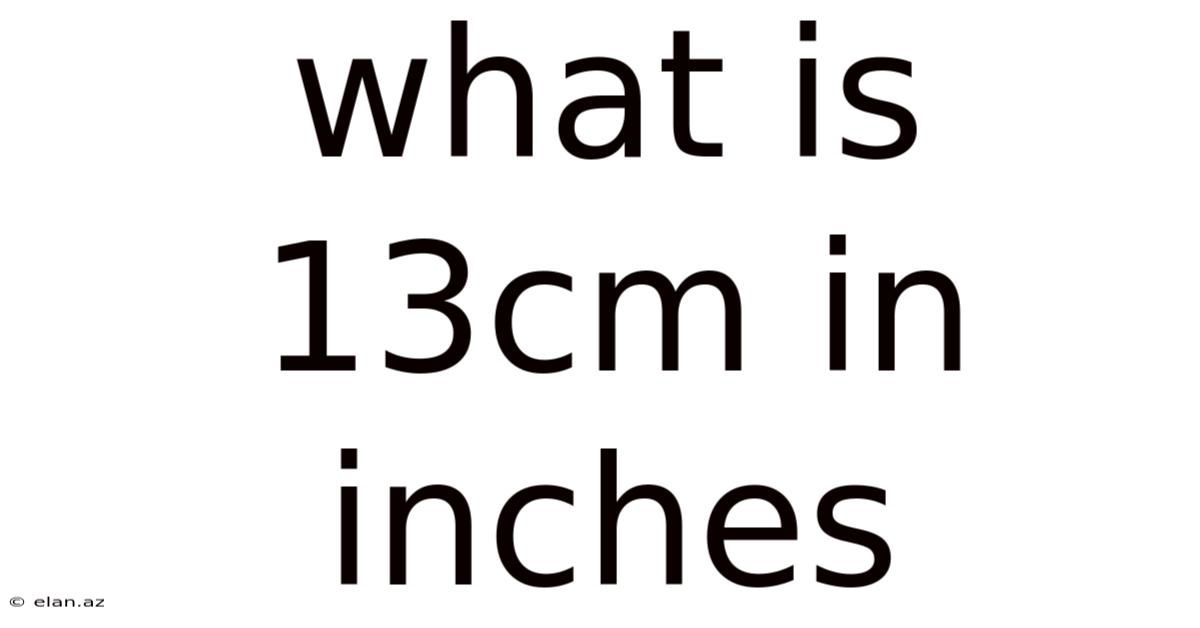 What Is 13cm In Inches