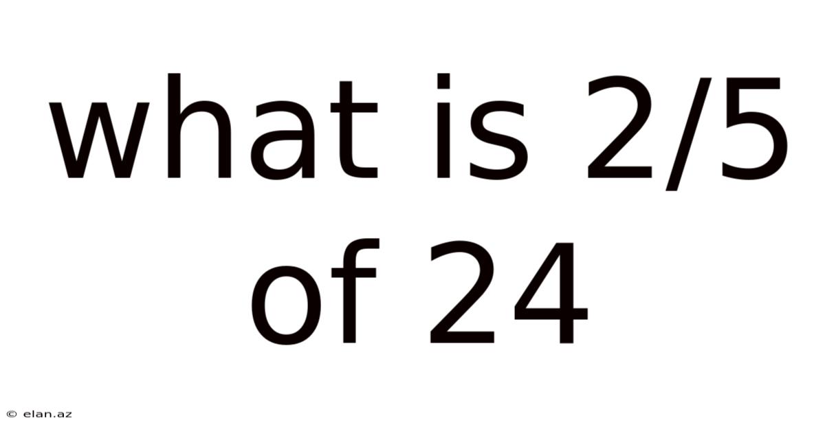 What Is 2/5 Of 24
