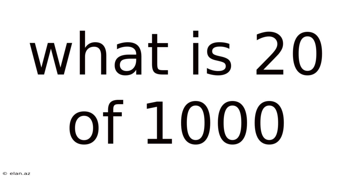 What Is 20 Of 1000