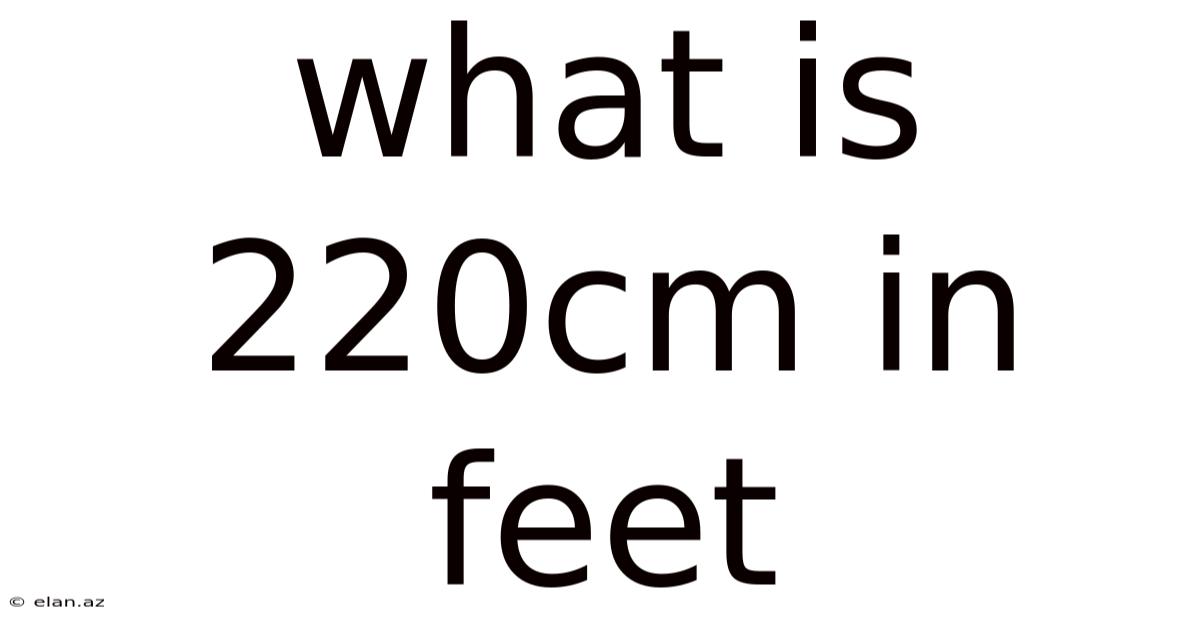 What Is 220cm In Feet