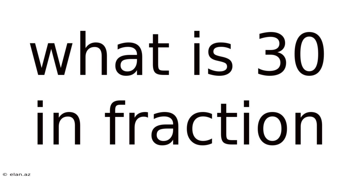 What Is 30 In Fraction