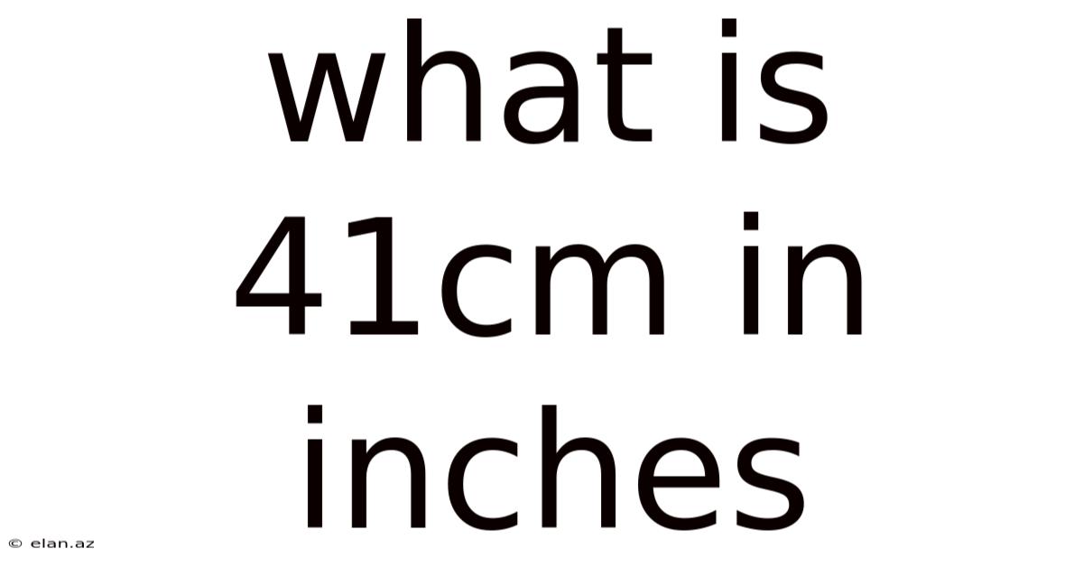 What Is 41cm In Inches