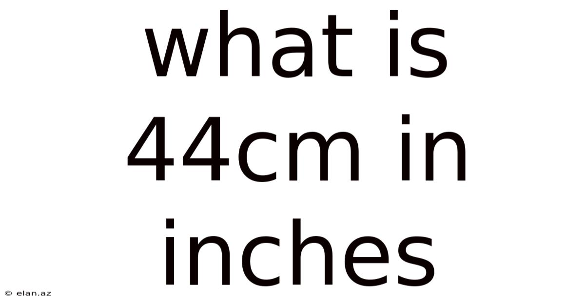What Is 44cm In Inches