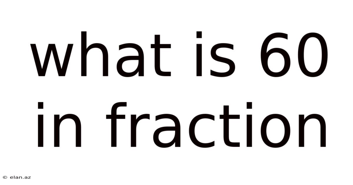What Is 60 In Fraction