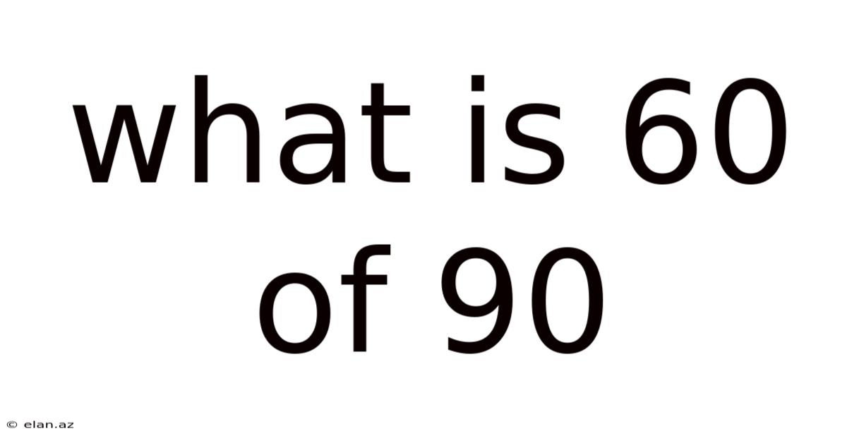 What Is 60 Of 90