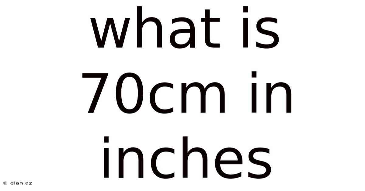 What Is 70cm In Inches