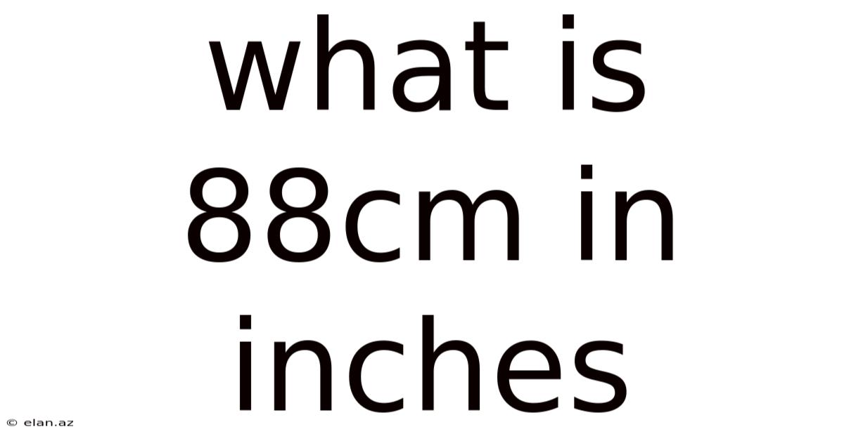 What Is 88cm In Inches
