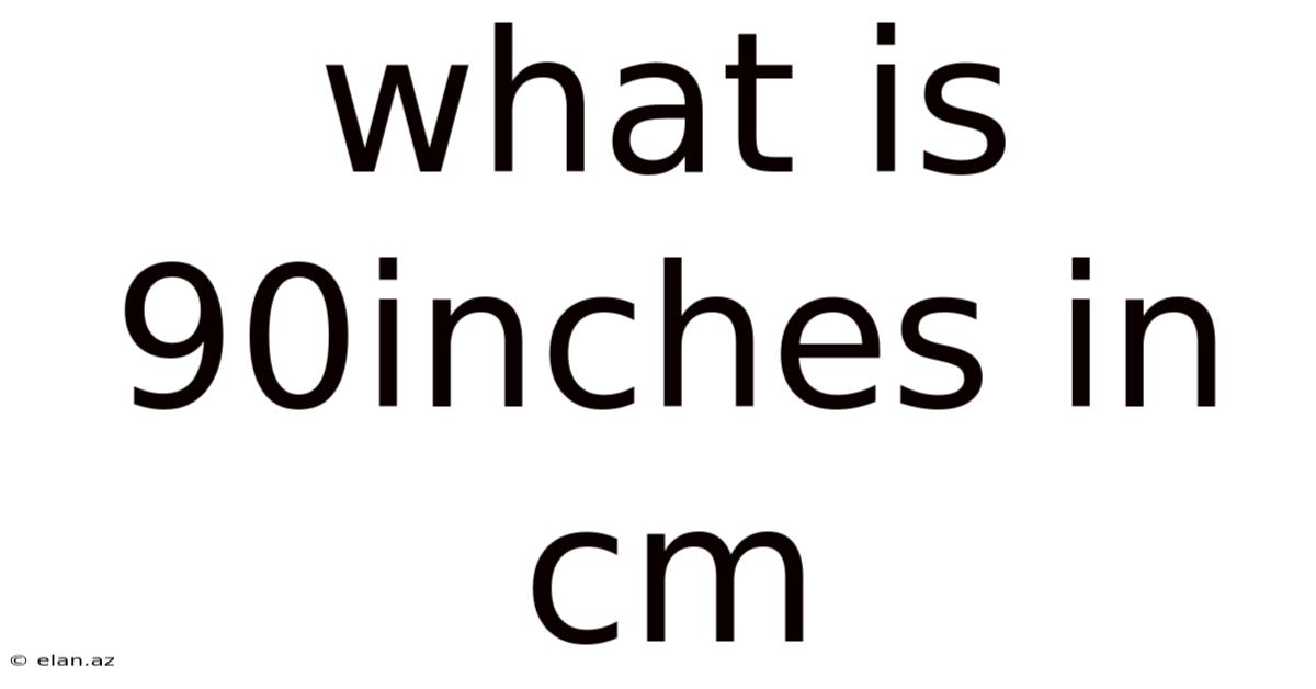 What Is 90inches In Cm