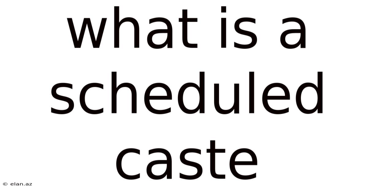 What Is A Scheduled Caste