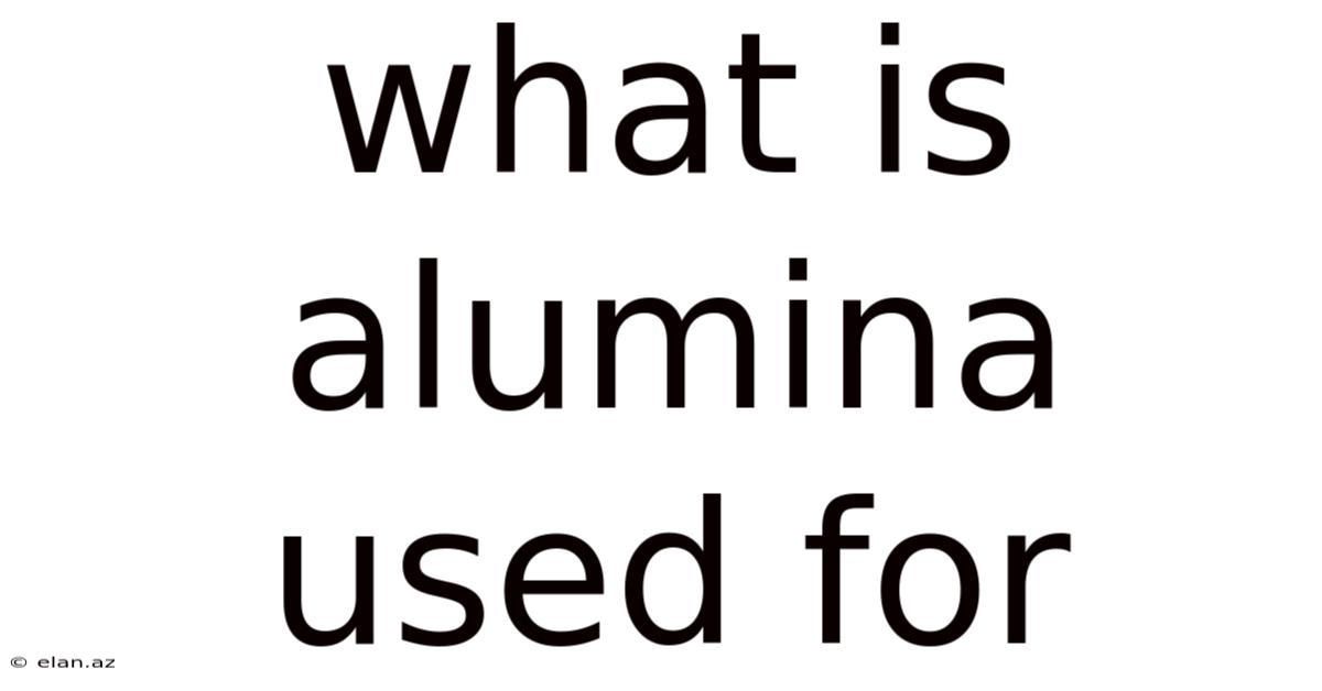 What Is Alumina Used For