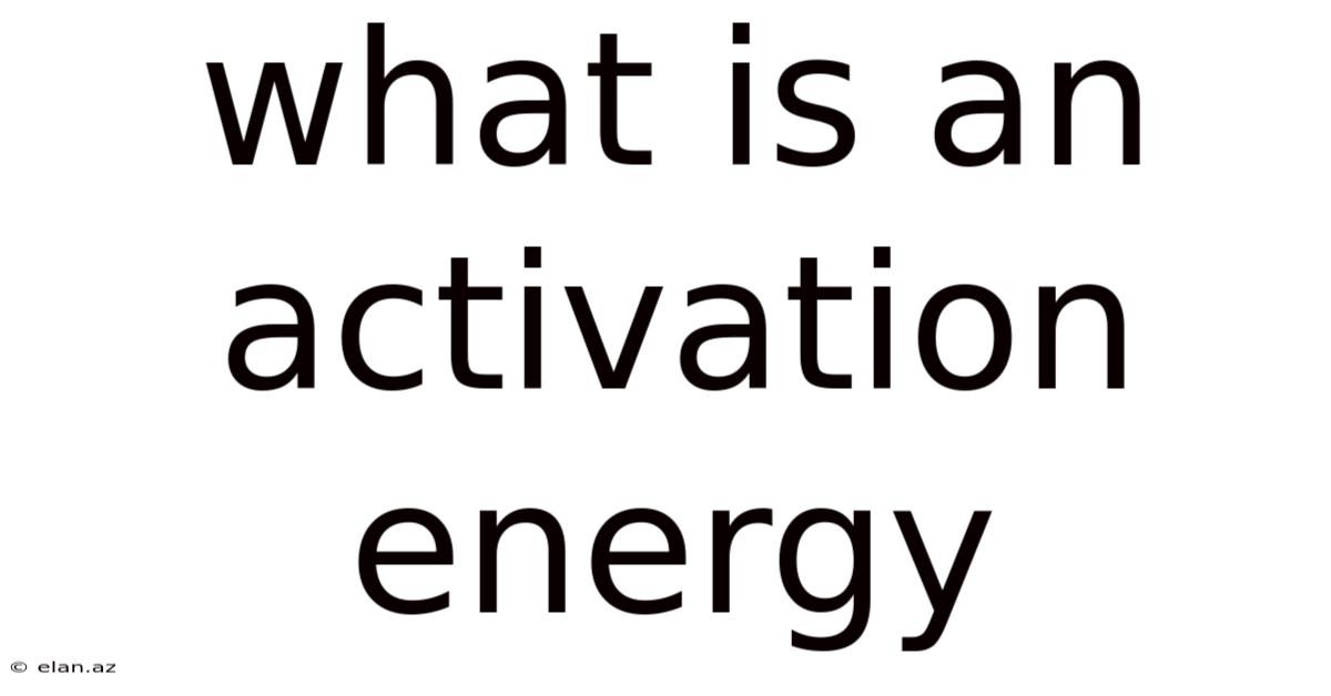 What Is An Activation Energy