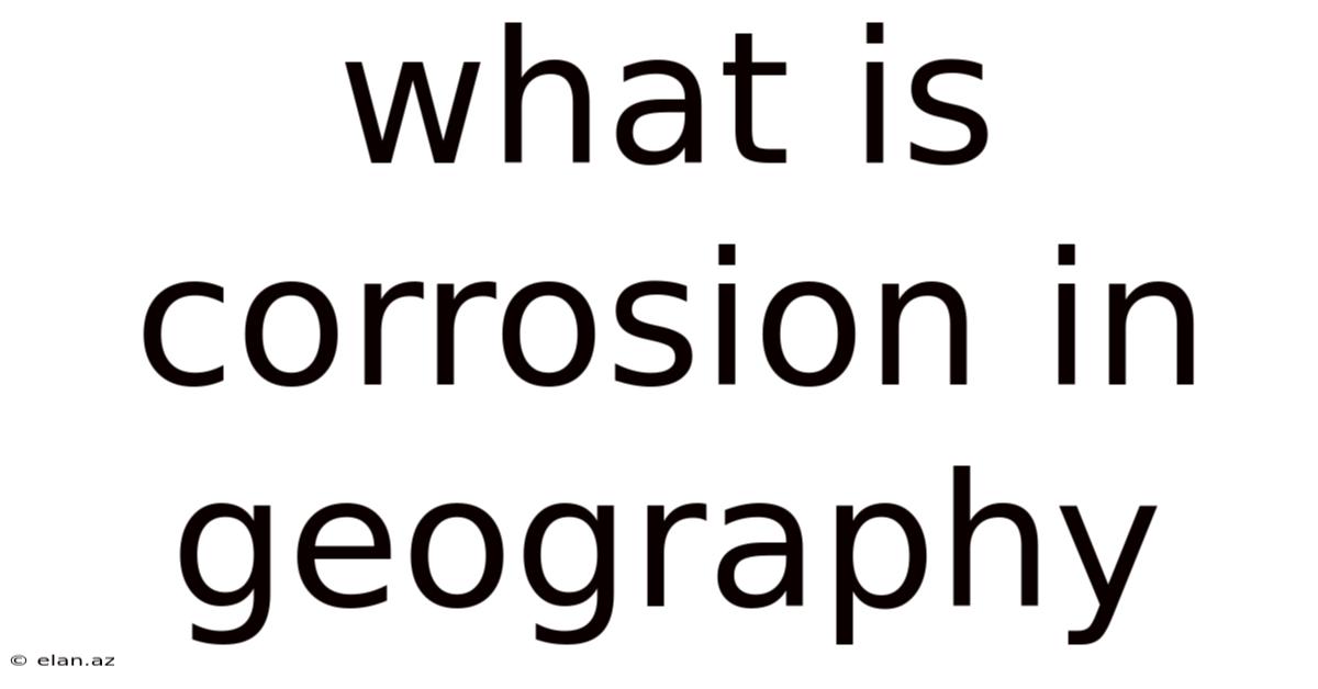 What Is Corrosion In Geography