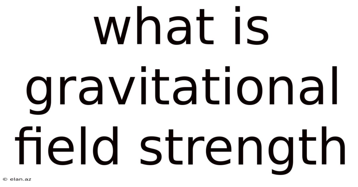 What Is Gravitational Field Strength