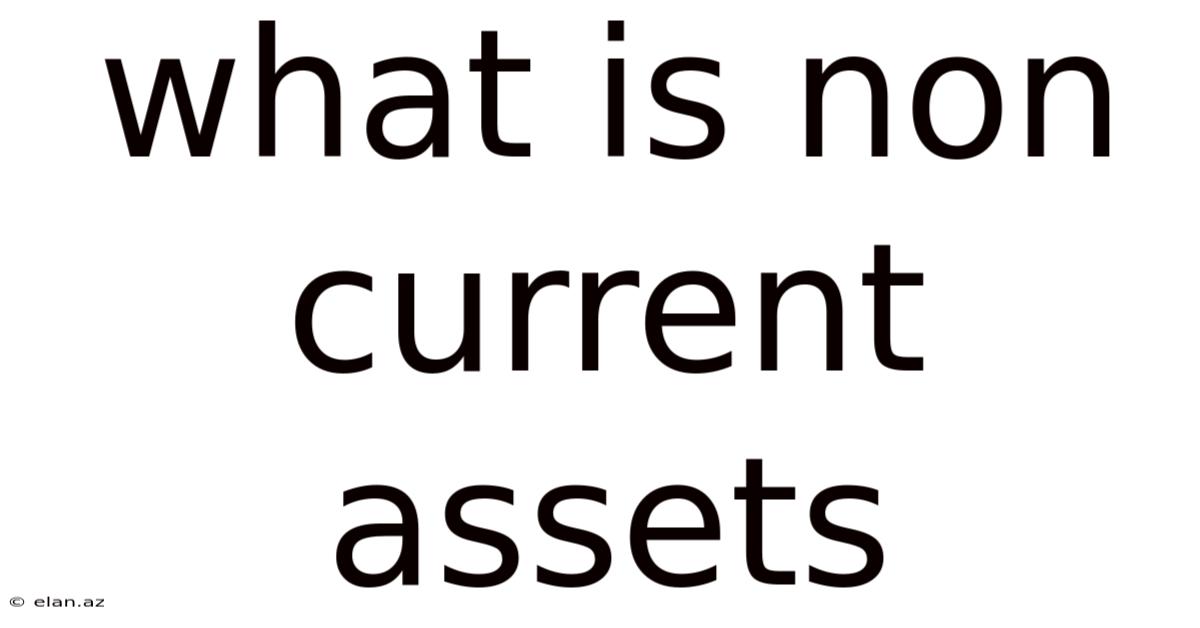 What Is Non Current Assets