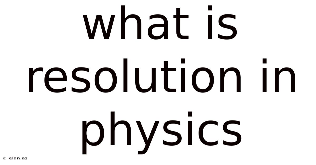 What Is Resolution In Physics