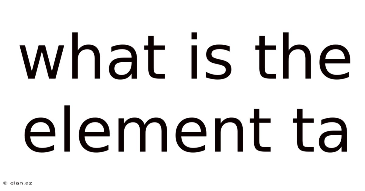 What Is The Element Ta