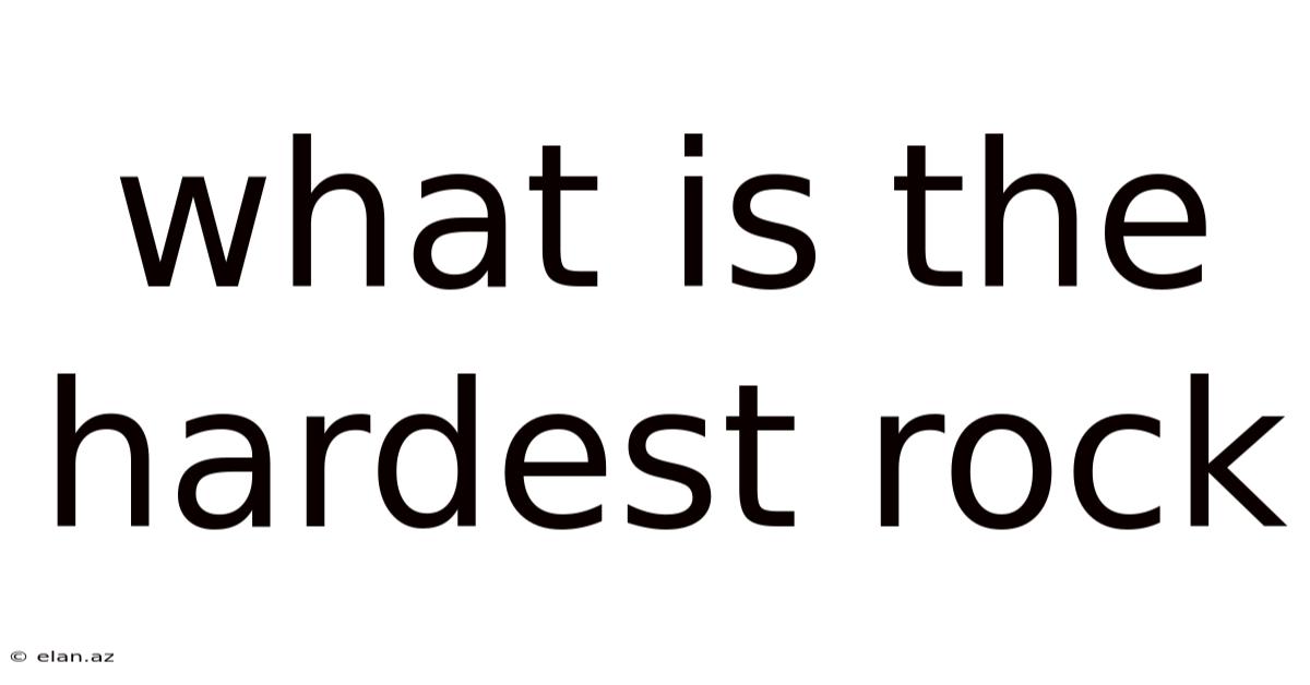 What Is The Hardest Rock