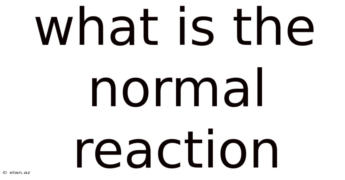 What Is The Normal Reaction