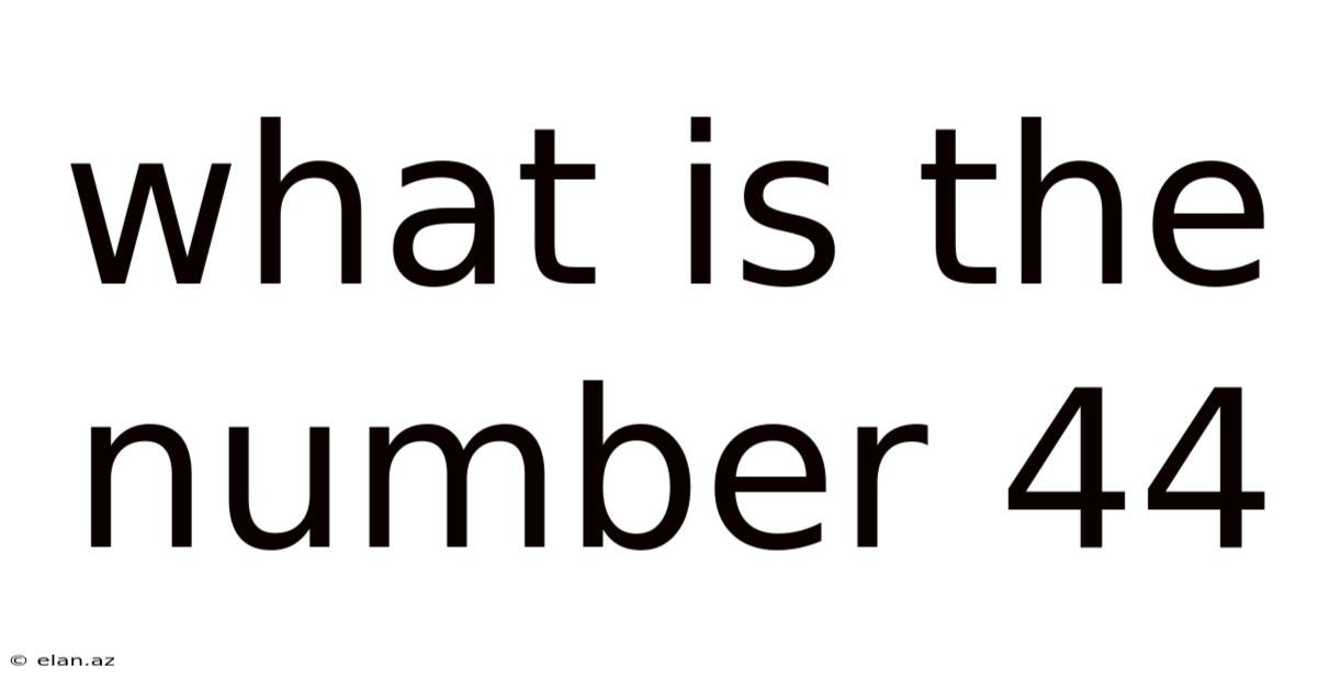 What Is The Number 44