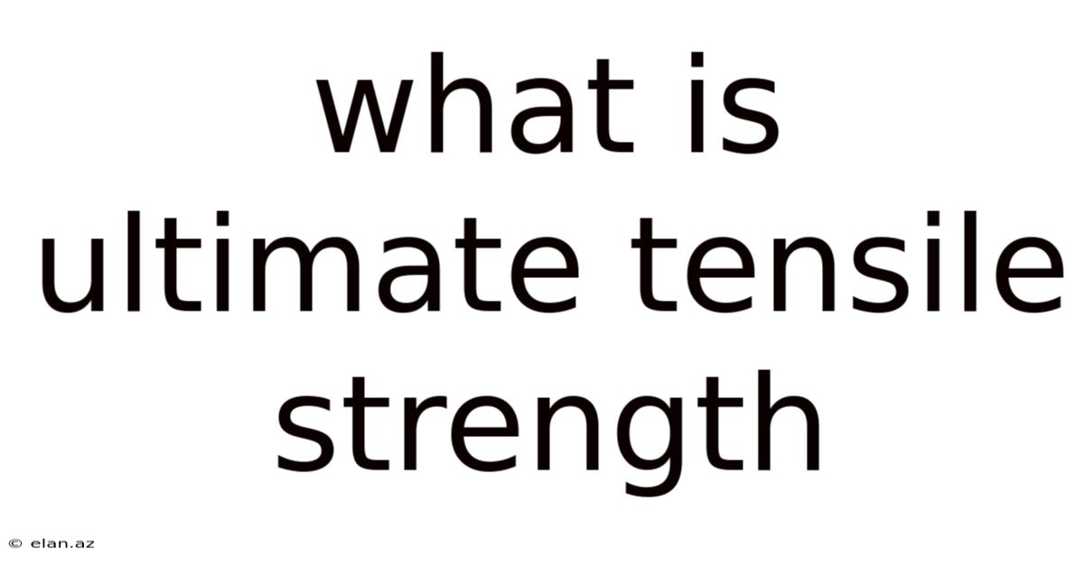 What Is Ultimate Tensile Strength