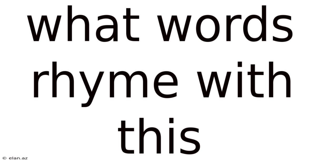 What Words Rhyme With This