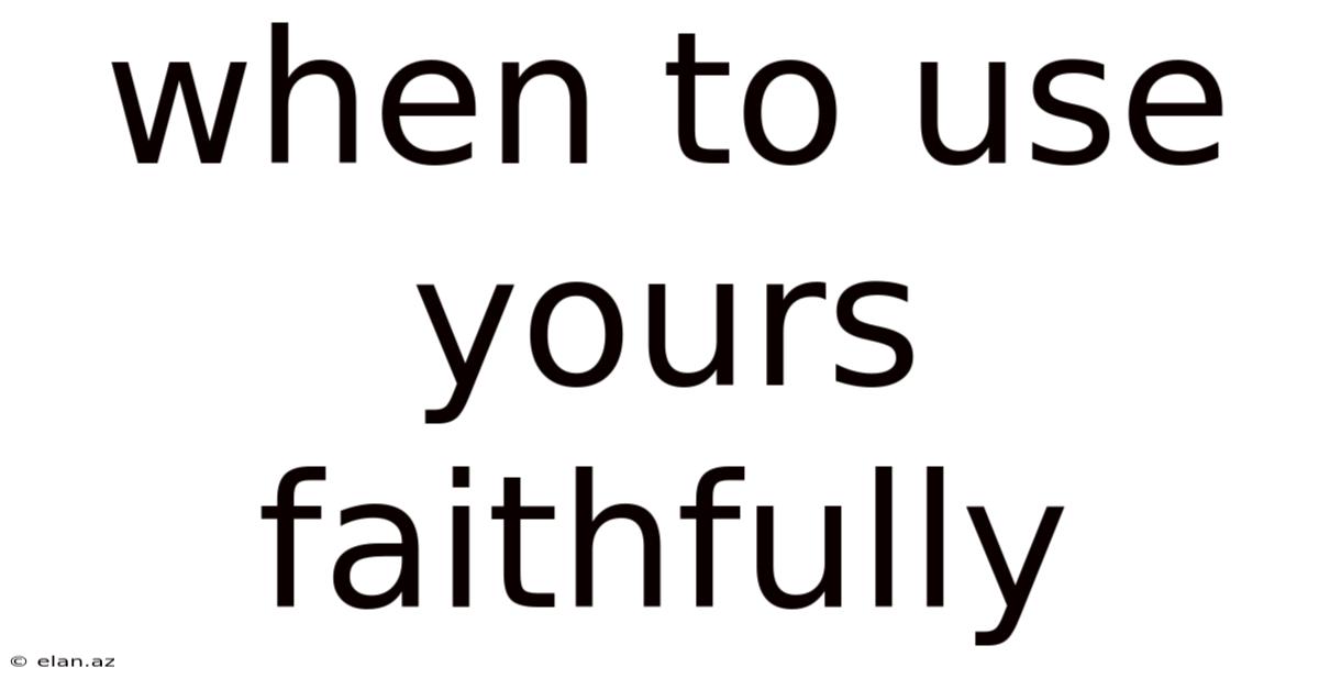 When To Use Yours Faithfully