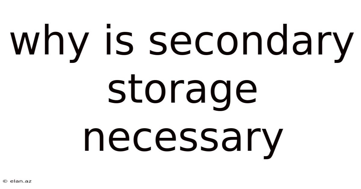 Why Is Secondary Storage Necessary