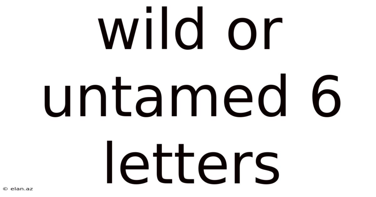 Wild Or Untamed 6 Letters