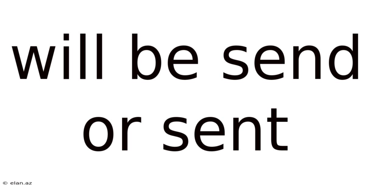 Will Be Send Or Sent