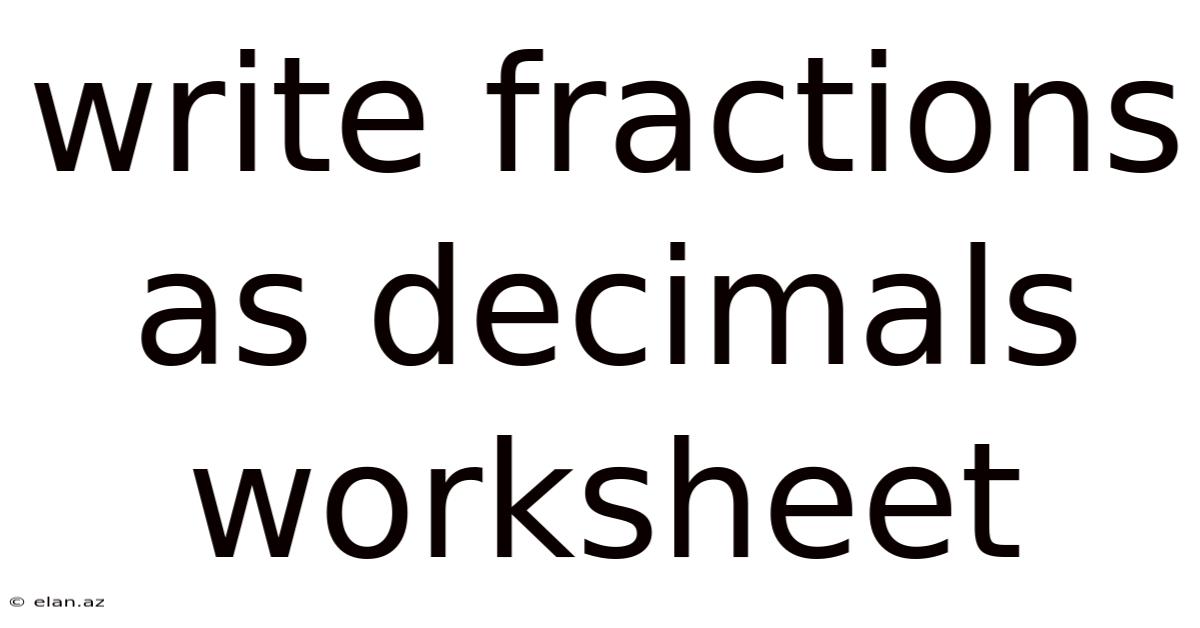 Write Fractions As Decimals Worksheet