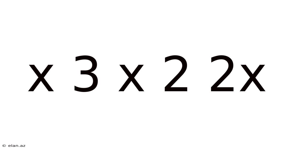 X 3 X 2 2x